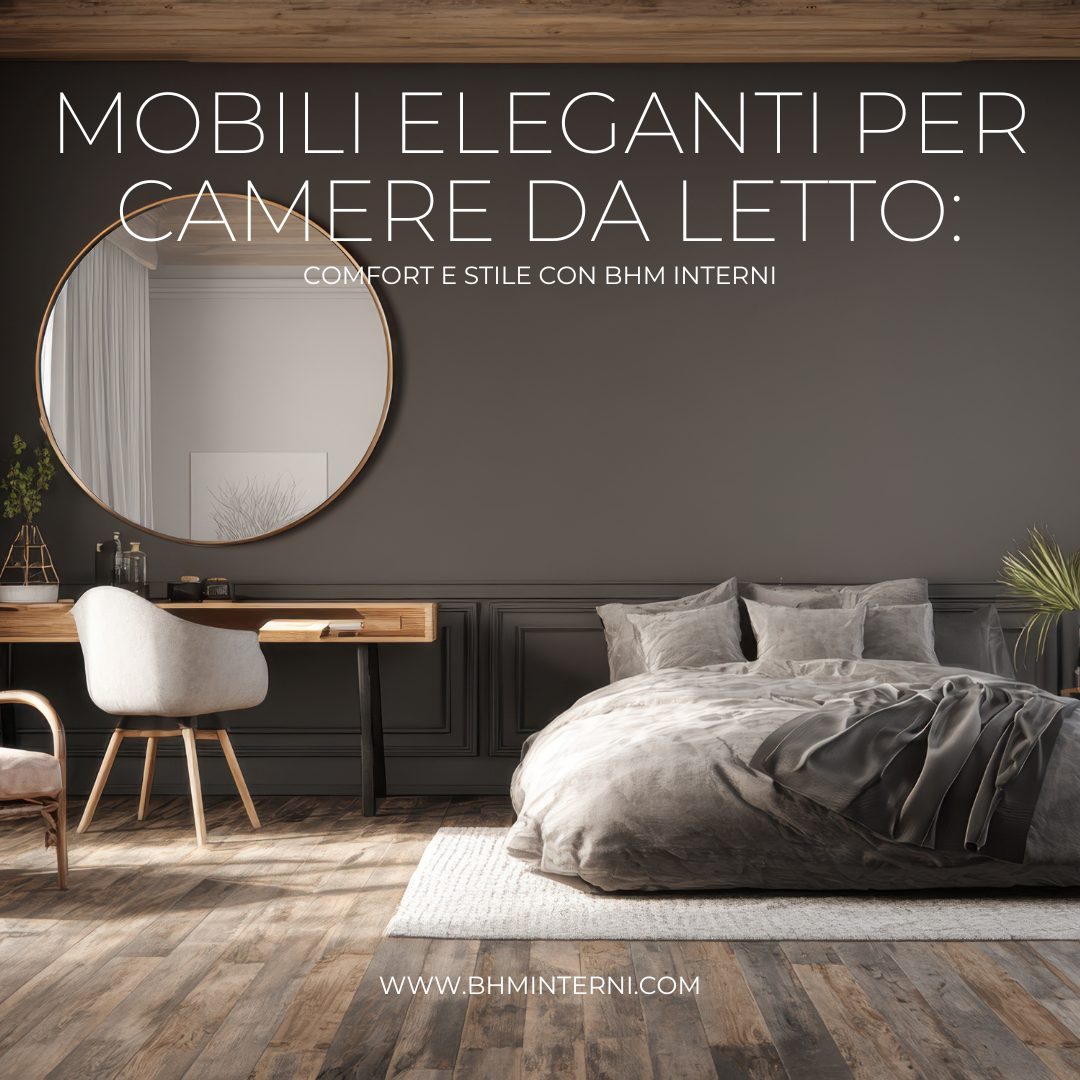 Mobili eleganti per camere da letto: comfort e stile con BHM Interni