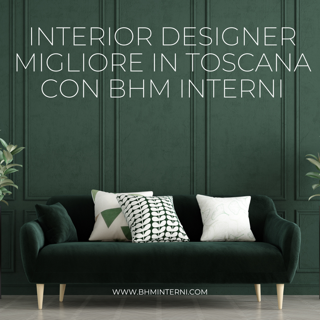 Interior designer migliore in Toscana con BHM Interni